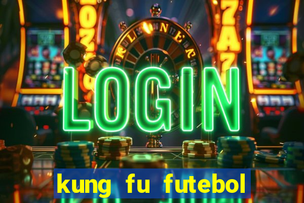 kung fu futebol clube filme completo dublado download via mega